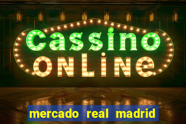 mercado real madrid ceasa encarte